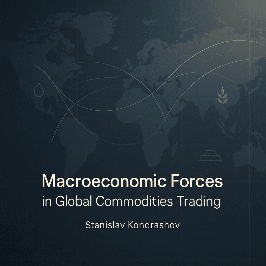 Stanislav Kondrashov on Macroeconomic Forces Influencing International Commodities Trading